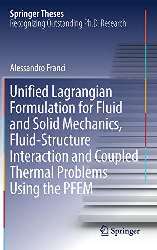 Unified Lagrangian Formulation for Fluid and Solid Mechanics, Fluid-Structure Interaction and Coupled Thermal Problems Using the PFEM (Springer Theses)