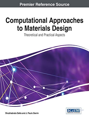Computational Approaches to Materials Design: Theoretical and Practical Aspects (Advances in Chemical and Materials Engineering)