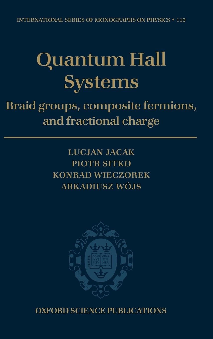 Quantum Hall Systems: Braid Groups, Composite Fermions, and Fractional Charge (International Series of Monographs on Physics, 119, Band 119)