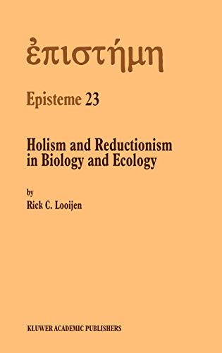Holism and Reductionism in Biology and Ecology: The Mutual Dependence of Higher and Lower Level Research Programmes (Episteme, 23, Band 23)