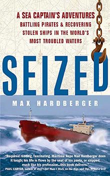 Seized!: A Sea Captain's Adventures Battling Pirates and Recovering Stolen Ships in the World's Most Troubled Waters