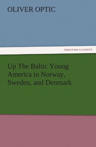 Up The Baltic Young America in Norway, Sweden, and Denmark (TREDITION CLASSICS)
