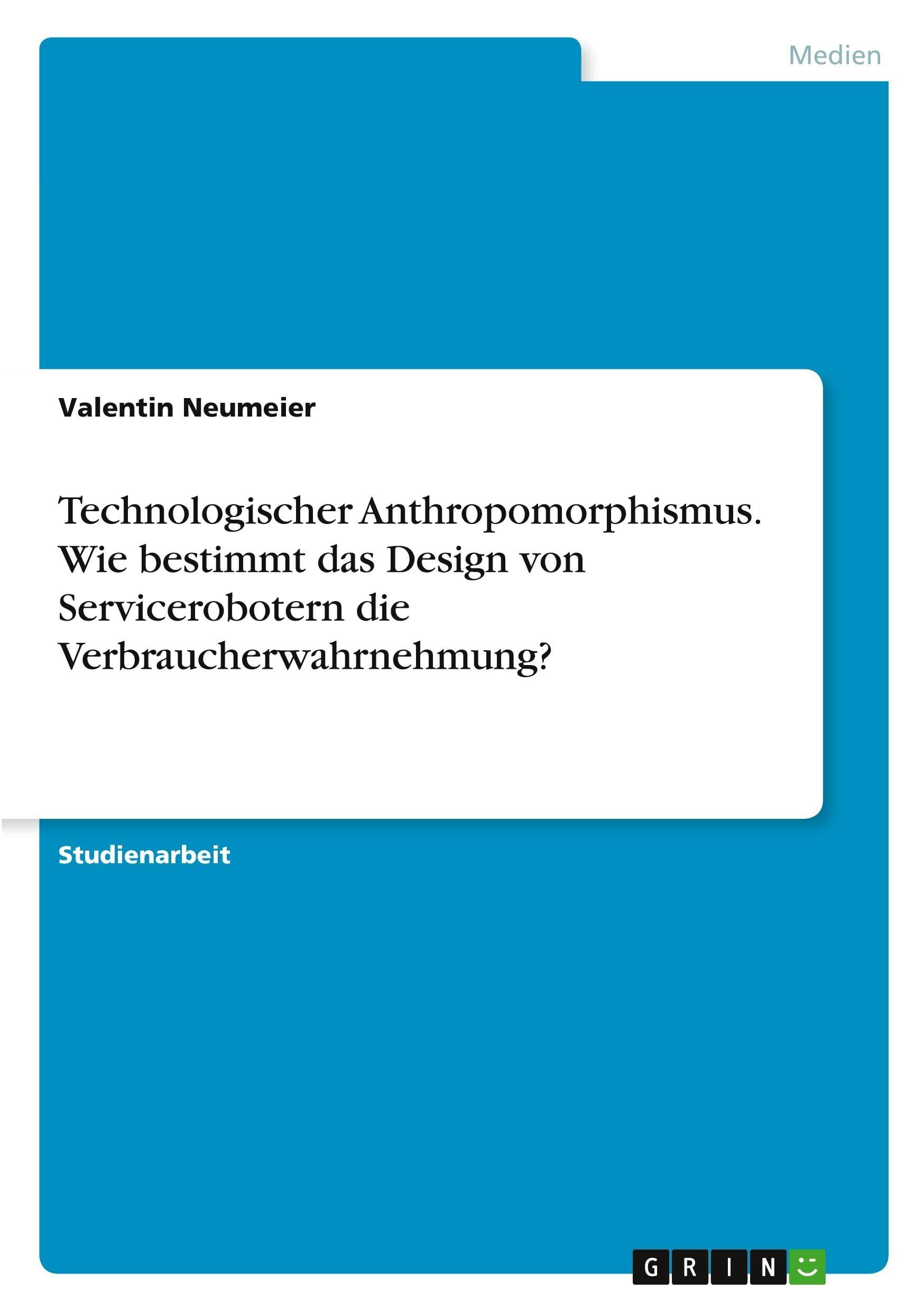 Technologischer Anthropomorphismus. Wie bestimmt das Design von Servicerobotern die Verbraucherwahrnehmung?