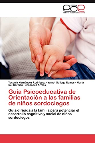 Guía Psicoeducativa de Orientación a las familias de niños sordociegos: Guía dirigida a la familia para potenciar el desarrollo cognitivo y social de niños sordociegos