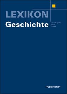 Lexikon Geschichte: Grundbegriffe - Daten - Fakten