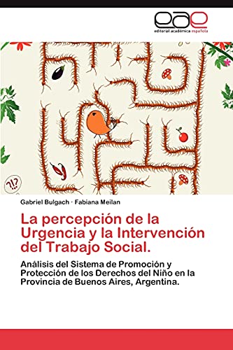 La percepción de la Urgencia y la Intervención del Trabajo Social.: Análisis del Sistema de Promoción y Protección de los Derechos del Niño en la Provincia de Buenos Aires, Argentina.