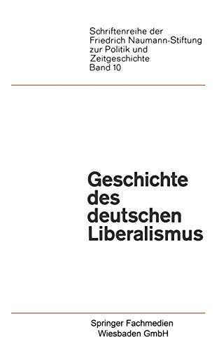 Geschichte des deutschen Liberalismus (Schriftenreihe der Friedrich Naumann Stiftung zur Politik und Zeitgeschichte) (German Edition) (Schriftenreihe ... zur Politik und Zeitgeschichte, 10, Band 10)