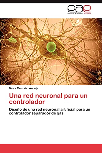 Una red neuronal para un controlador: Diseño de una red neuronal artificial para un controlador separador de gas