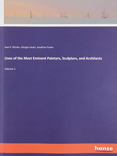 Lives of the Most Eminent Painters, Sculptors, and Architects: Volume 1