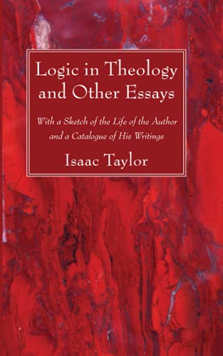 Logic in Theology and Other Essays: With a Sketch of the Life of the Author and a Catalogue of His Writings