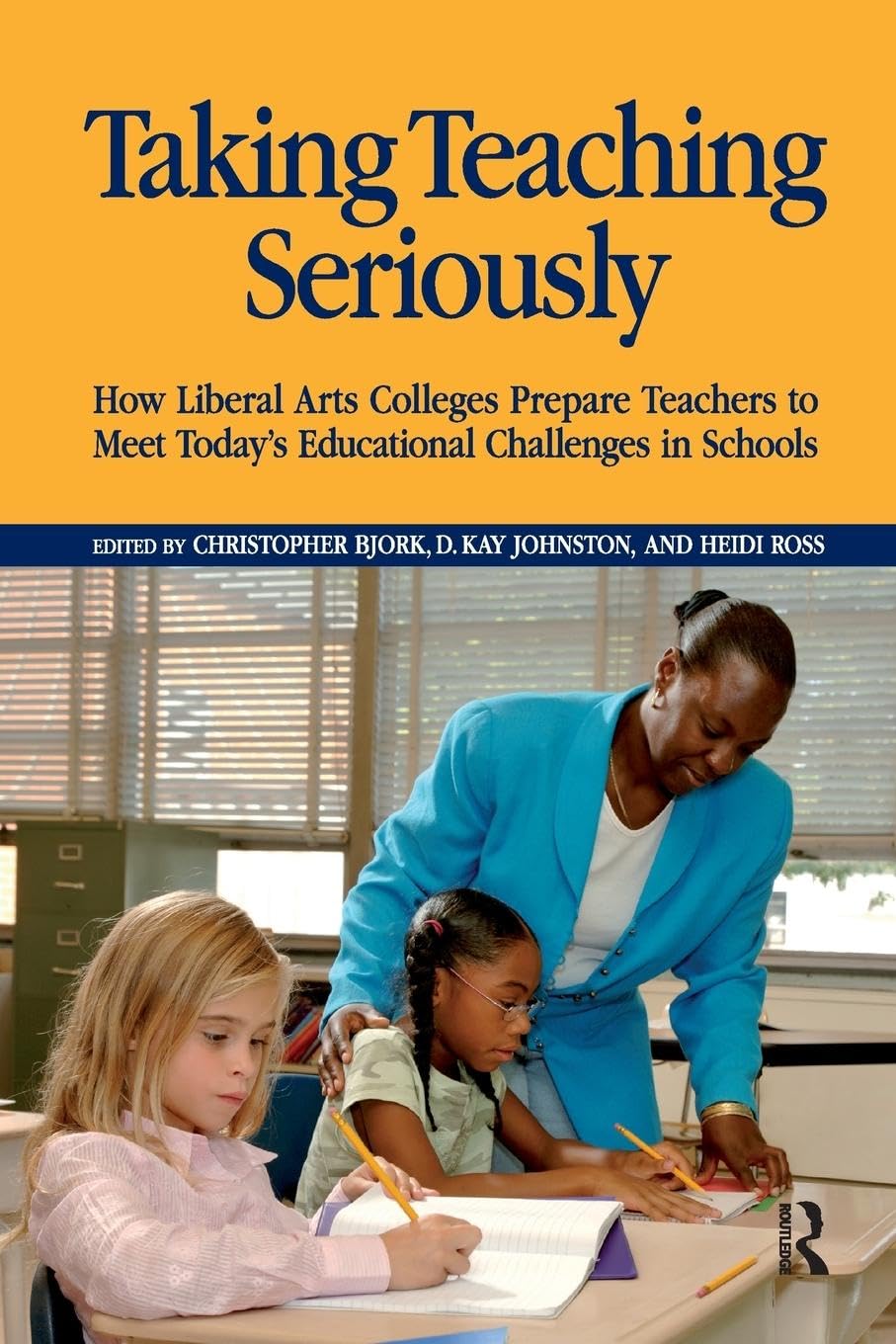 Taking Teaching Seriously: How Liberal Arts Colleges Prepare Teachers to Meet Today's Educational Challenges in Schools