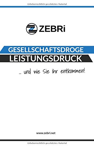Gesellschaftsdroge Leistungsdruck: ... und wie Sie ihr entkommen!