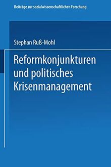 Reformkonjunkturen und politisches Krisenmanagement (Beitrage zur sozialwissenschaftlichen Forschung) (German Edition) (Beiträge zur sozialwissenschaftlichen Forschung, 19, Band 19)