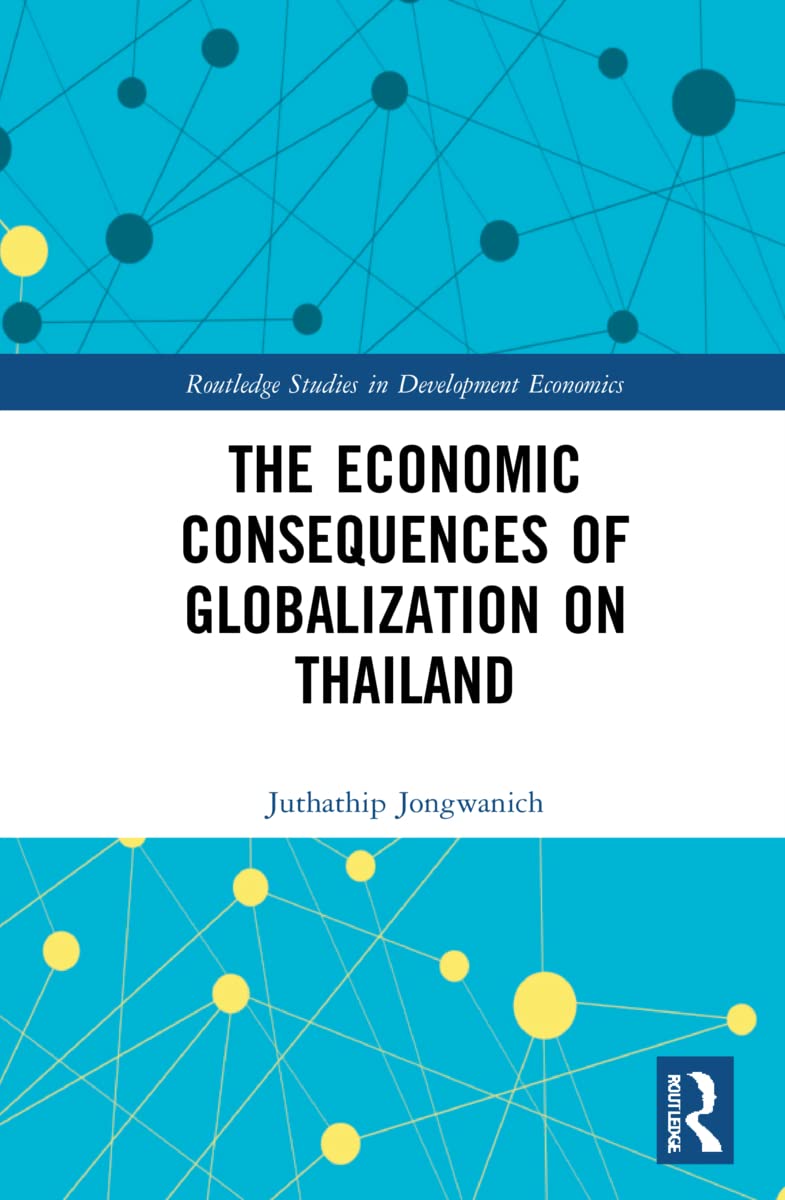 The Economic Consequences of Globalization on Thailand (Routledge Studies in Development Economics)