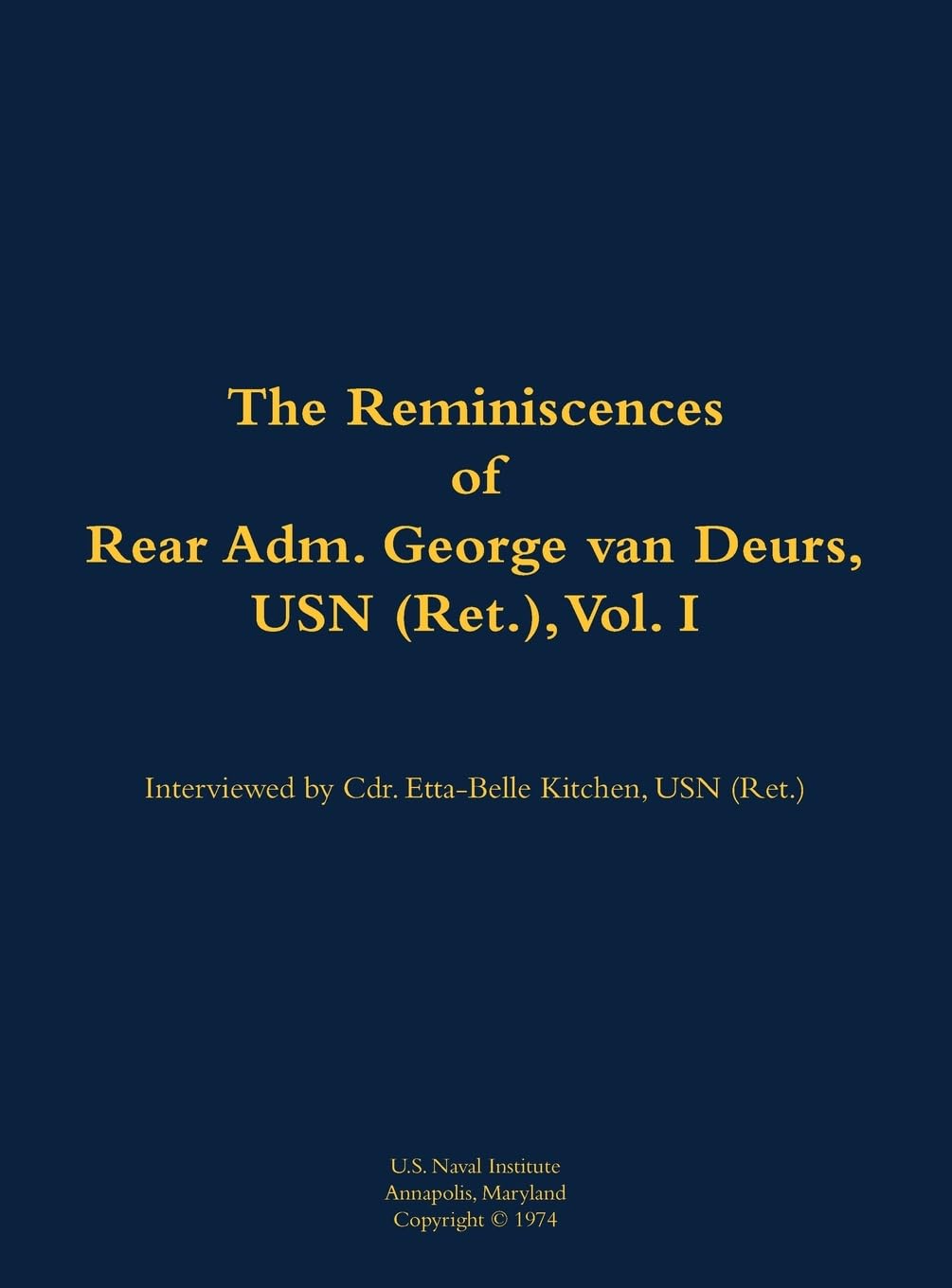 The Reminiscences of Rear Adm. George van Deurs, USN (Ret.), Vol. I: 1901-1984