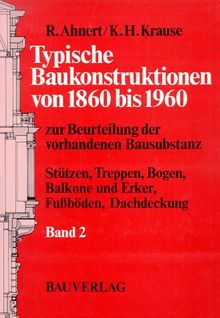 Typische Baukonstruktionen 1860 bis 1960 II. Zur Beurteilung der vorhandenen Bausubstanz