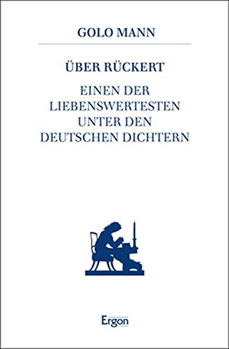 Über Rückert: Einen der Liebenswertesten unter den deutschen Dichtern