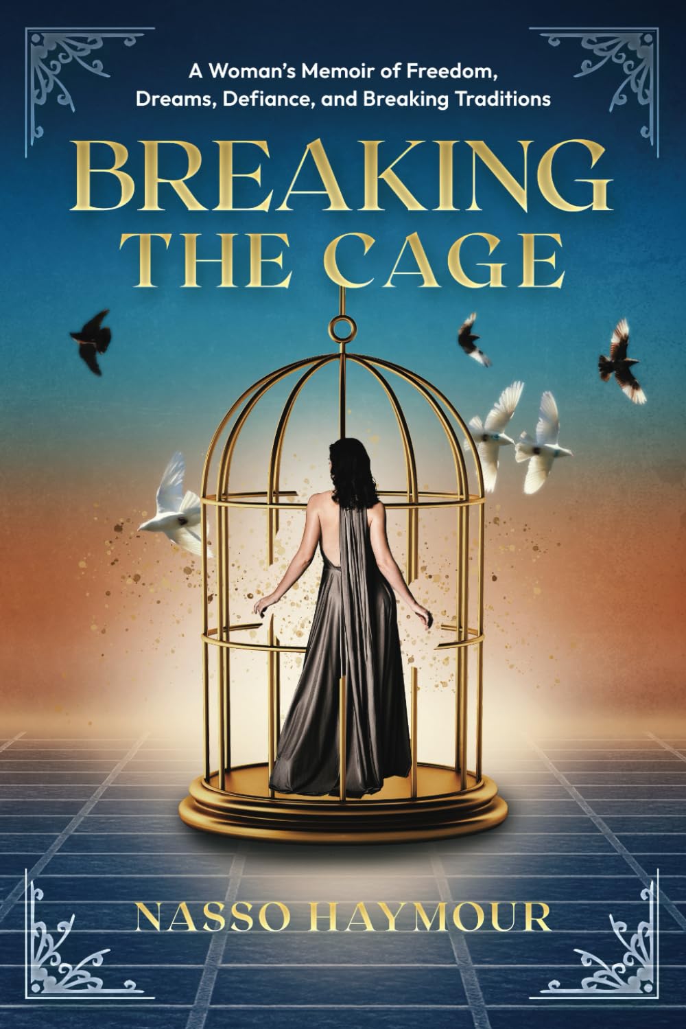 Breaking the Cage: A Woman’s Memoir of Freedom, Dreams, Defiance, and Breaking Traditions