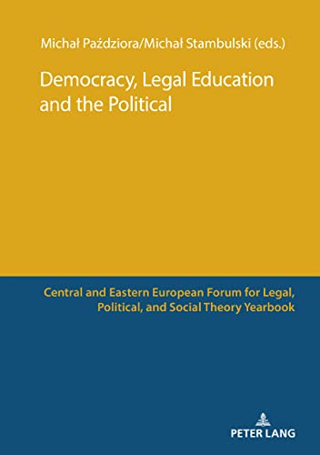 Democracy, Legal Education and the Political (Central and Eastern European Forum for Legal, Political, and Social Theory Yearbook)