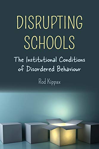 Disrupting Schools: The Institutional Conditions of Disordered Behaviour (Disability Studies in Education, Band 23)