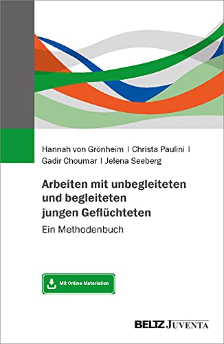 Arbeiten mit unbegleiteten und begleiteten jungen Geflüchteten - Hannah von Grönheim Christa Paulini Gadir Choumar Jelena Seeberg Kartoniert (TB)