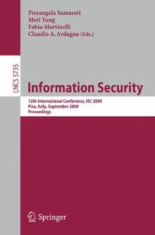 Information Security: 12th International Conference, I.S.C. 2009 Pisa, Italy, September 7-9, 2009 Proceedings (Lecture Notes in Computer Science / Security and Cryptology)
