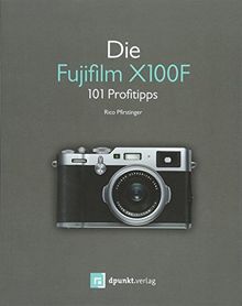 Die Fujifilm X100F: 101 Profitipps