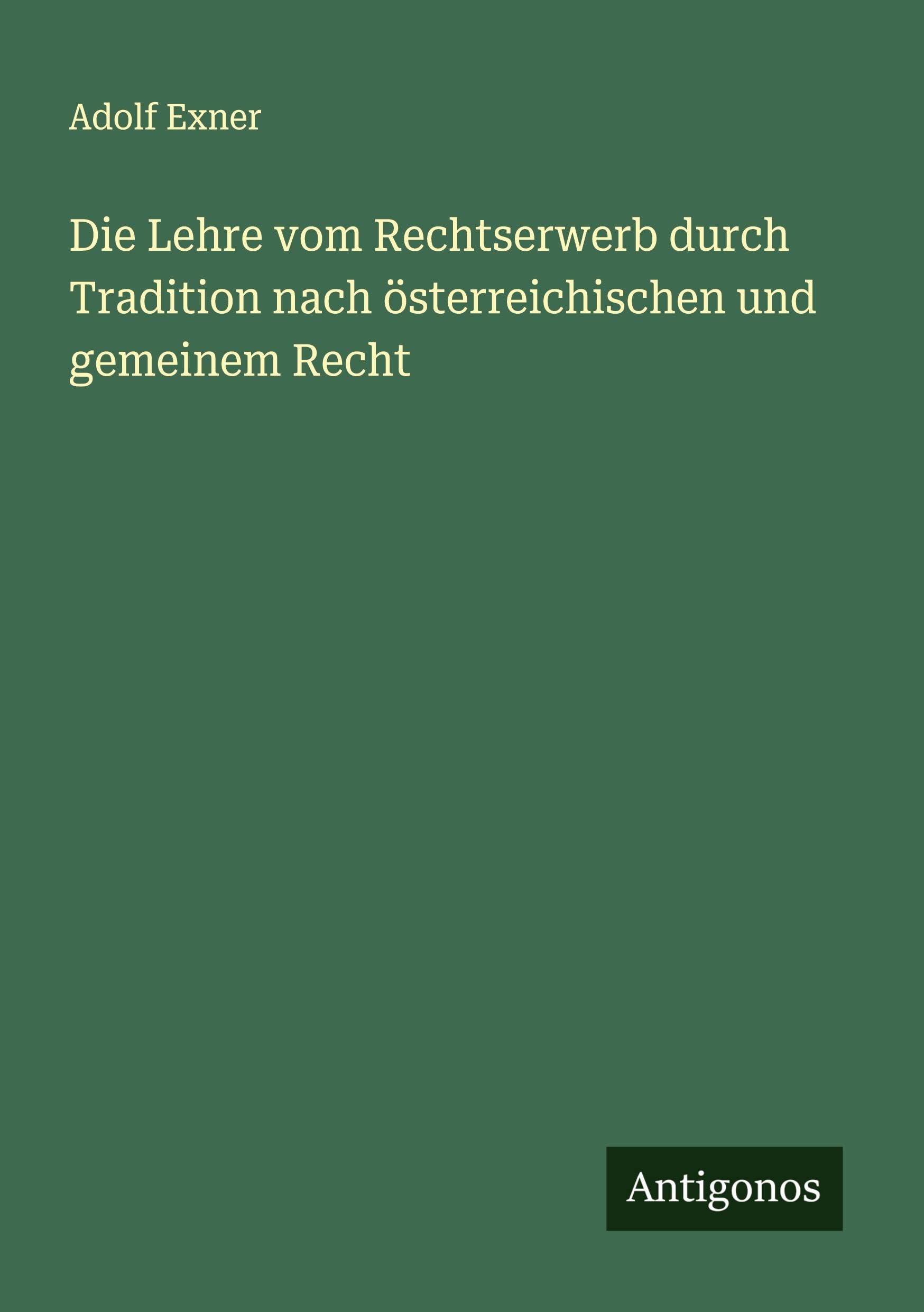 Die Lehre vom Rechtserwerb durch Tradition nach österreichischen und gemeinem Recht
