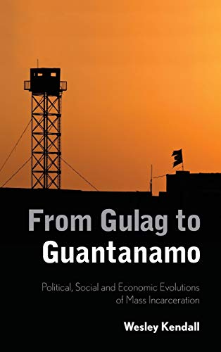 From Gulag to Guantanamo: Political, Social and Economic Evolutions of Mass Incarceration