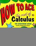 How to Ace the Rest of Calculus: The Streetwise Guide, Including Multivariable Calculus (How to Ace S)