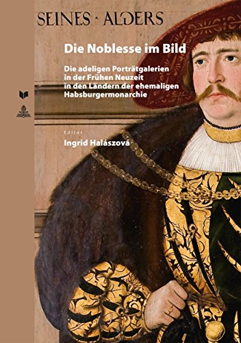 Die Noblesse im Bild: Die adeligen Porträtgalerien in der Frühen Neuzeit in den Ländern der ehemaligen Habsburgermonarchie (Spectrum Slovakia)