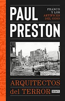 Arquitectos del terror: Franco y los artífices del odio (Historia)