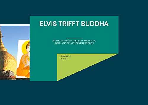 Elvis trifft Buddha: Musikalische Erlebnisse in Myanmar, dem Land der goldenen Pagoden (Gemalt, statt geknipst)