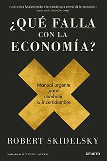 ¿Qué falla con la economía?: Manual urgente para combatir la incertidumbre (Deusto)