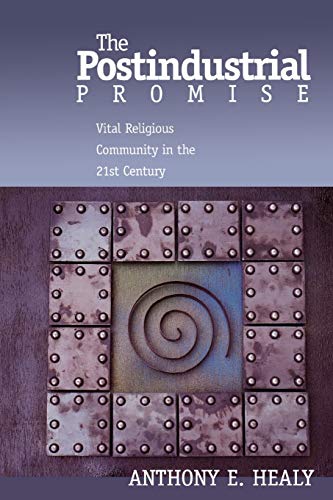 The Postindustrial Promise: Vital Religious Community in the 21st Century