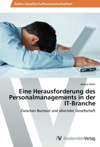 Eine Herausforderung des Personalmanagements in der IT-Branche: Zwischen Burnout und alternder Gesellschaft