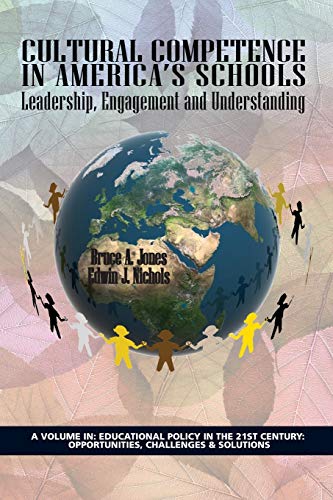 Cultural Competence in America's Schools: Leadership, Engagement and Understanding (Educational Policy in the 21st Century: Opportunities, Challenges and Solutions)