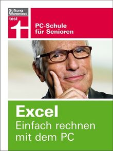 Excel. Einfach rechnen mit dem PC: PC-Schule für Senioren