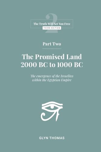 Part Two: The Promised Land 2000BC to 1000BC (The Truth Will Set You Free, Band 2)