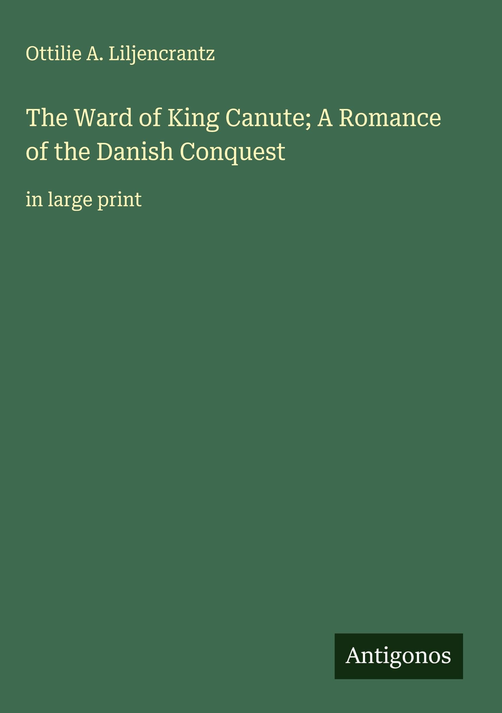 The Ward of King Canute; A Romance of the Danish Conquest: in large print