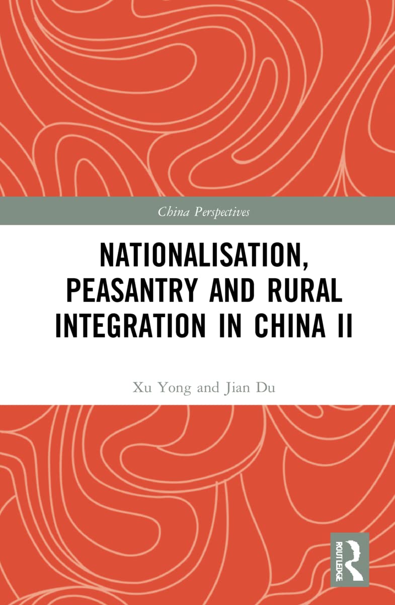 Nationalisation, Peasantry and Rural Integration in China II (China Perspectives)