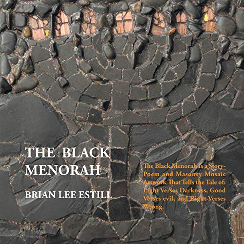 The Black Menorah: The Black Menorah Is a Story-Poem and Masonry Mosaic Artwork That Tells the Tale of: Light Verses Darkness, Good Verses evil, and Right Verses Wrong.