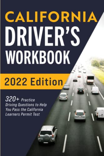 California Driver’s Workbook: 320+ Practice Driving Questions to Help You Pass the California Learner’s Permit Test