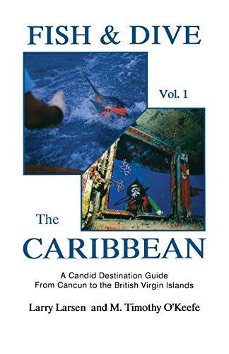 Larry Larsen Fish & Dive The Caribbean V1, A Candid Destination Guide From Cancun To The British Islands Book 1 (Outdoor Travel)
