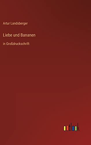 Liebe und Bananen: in Großdruckschrift