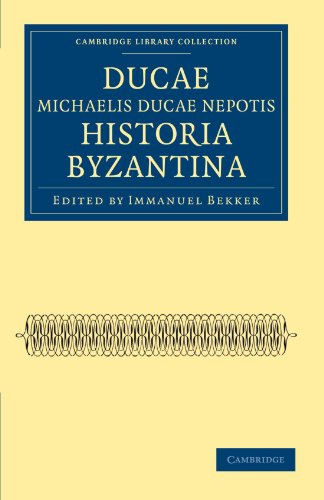 Ducae Michaelis Ducae Nepotis Historia Byzantina (Cambridge Library Collection - Medieval History)