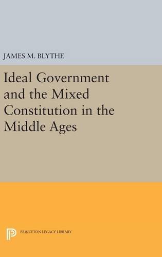 Ideal Government and the Mixed Constitution in the Middle Ages (Princeton Legacy Library)
