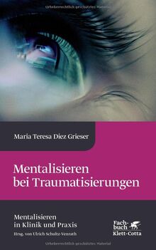 Mentalisieren bei Traumatisierungen (Mentalisieren in Klinik und Praxis, Bd. 7)