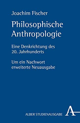 Philosophische Anthropologie: Eine Denkrichtung des 20. Jahrhunderts