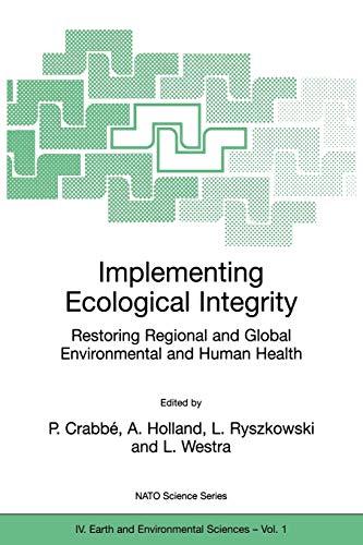 Implementing Ecological Integrity Restoring Regional and Global Environmental and Human Health (NATO Science Series: IV:, 1, Band 1)